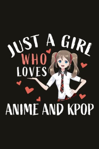 Anime And Kpop Funny Gifts for Women - Just A Girl Who Loves Anime And Kpop: Birthday Gifts for Best Friends, Her, Him, Girlfriend, Sister, Plant ... Day Gifts- Mother's Day Gifts Mom,Organizer