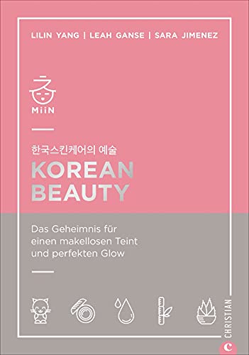 Korean Beauty - Das Geheimnis für einen makellosen Teint und perfekten Glow. Korean-Beauty-Routine Schritt für Schritt ganz leicht gemacht.