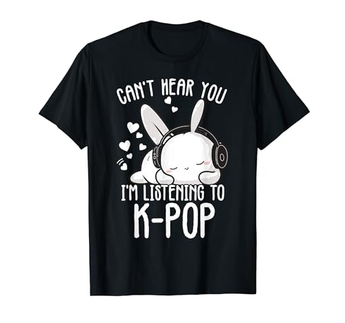 Can't Hear You I'm Listening Kpop Rabbit Kpop Merchandise T-Shirt