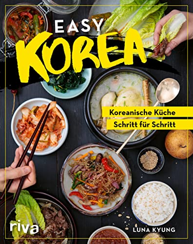 Easy Korea: Koreanische Küche Schritt für Schritt. Traditionelle und authentische Gerichte: Barbecue, Bibimbap, Kimchi, Bulgogi und mehr – für Anfänger und Fortgeschrittene
