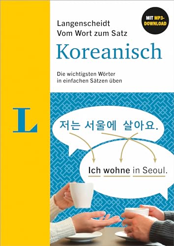 Langenscheidt Vom Wort zum Satz Koreanisch: Die wichtigsten Wörter in einfachen Sätzen üben mit MP3-Download