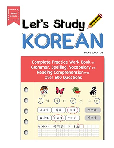 Let's Study Korean: Complete Practice Work Book for Grammar, Spelling, Vocabulary and Reading Comprehension With Over 600 Questions (Beginner Korean)