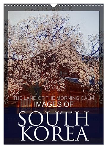 IMAGES OF SOUTH KOREA, THE LAND OF THE MORNING CALM (Wandkalender 2024 DIN A3 hoch), CALVENDO Monatskalender