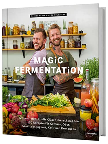 Magic Fermentation: Fermentieren, bis die Gläser überschwappen. 150 Rezepte: für Gemüse, Obst, Sauerteig, Joghurt, Kefir und Kombucha. Gesunde, probiotische Ernährung aus dem Einmachglas.