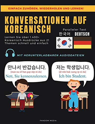 KONVERSATIONEN AUF KOREANISCH: Lernen Sie über 1.400+ Koreanisch-Ausdrücke aus 21 Themen Schnell und Einfach (Korea Travel)