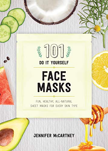 101 DIY Face Masks: Fun, Healthy, All-Natural Sheet Masks for Every Skin Type (English Edition)
