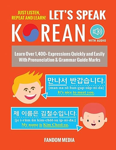 Let's Speak Korean: Learn Over 1,400+ Expressions Quickly and Easily With Pronunciation & Grammar Guide Marks - Just Listen, Repeat, and Learn! (Beginner Korean)