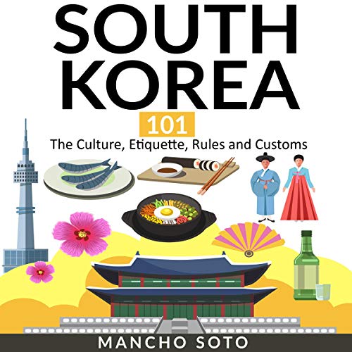 South Korea 101: The Culture, Etiquette, Rules and Customs