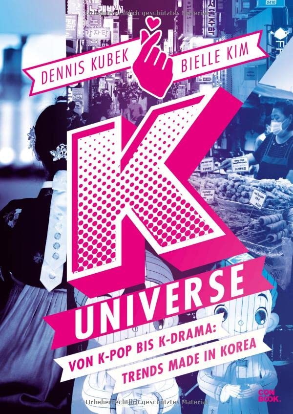 K-Universe: Von K-Pop bis K-Drama: Trends made in Korea (Korea, Reise, Kimchi, BTS, Blackpink, K-Beauty uvm. 70 Themen und mehr als 350 beeindruckende Bilder zu Korea und der koreanischen Kultur)