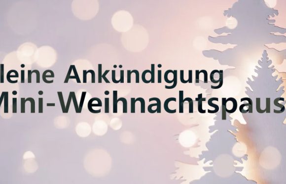 Zur Weihnachtszeit werden Artikel langsamer veröffentlicht!